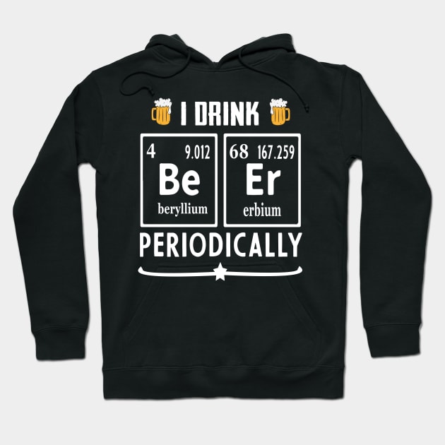 I drink beer periodically Hoodie by TEEPHILIC